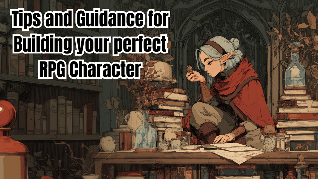 Tips and Guidance for Building your perfect RPG Character